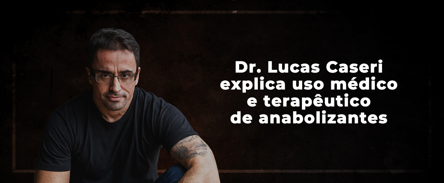 Dr. Lucas Caseri explica uso médico e terapêutico de anabolizantes