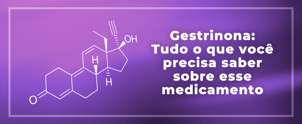 Gestrinona: Tudo o que você precisa saber sobre esse medicamento - Dr ...
