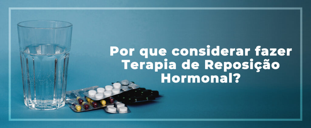 Por Que Considerar Fazer Terapia De Reposição Hormonal Dr Lucas Caseri