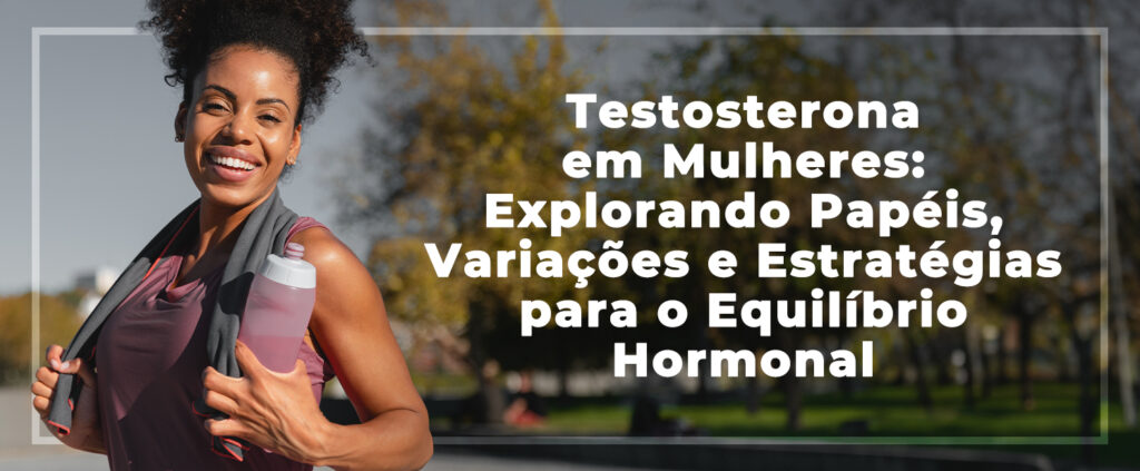 Testosterona em mulheres: Explorando papéis, variações e estratégias ...